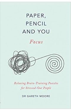 Paper, Pencil &amp; You: Focus: Relaxing Brain Training Puzzles for Stressed-Out People 
